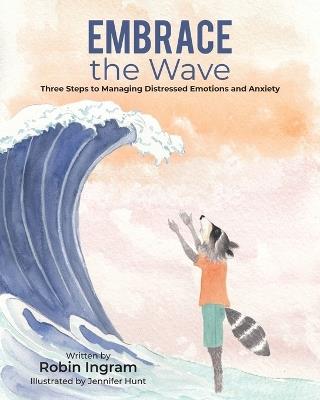 Embrace The Wave: Three Steps to Managing Distressed Emotions and Anxiety - Robin Ingram - cover