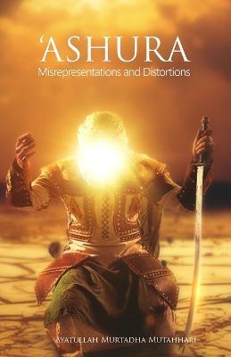 'Ashura - Misrepresentations and Distortions - Murtadha Mutahhari - cover