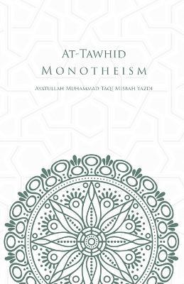 At-Tawhid or Monotheism - Muhammad Taqi Misbah Yazdi - cover