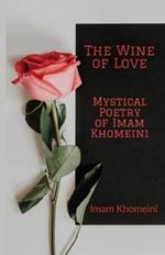 The Wine of Love - Mystical Poetry of Imam Khomeini
