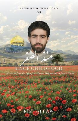 Since Childhood: Memories from the Life of the Martyr Mu?ammad al-Jawad ?ijazi - Rim ?allaw - cover