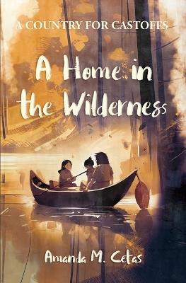A Home in the Wilderness - Amanda M Cetas - cover
