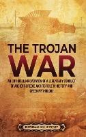 The Trojan War: An Enthralling Overview of a Legendary Conflict of Ancient Greece and Its Role in History and Greek Mythology - Enthralling History - cover