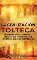 La Civilización Tolteca: Un Apasionante Resumen de la Historia de los Toltecas, Desde el Período Clásico Maya en Mesoamérica hasta el Auge del Imperio Azteca - Enthralling History - cover