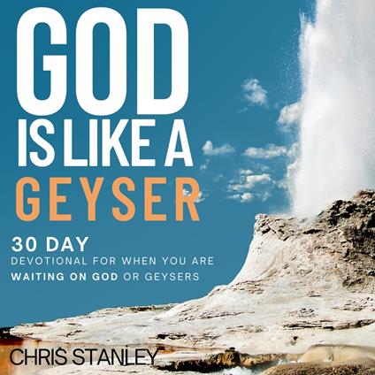 God is Like a Geyser