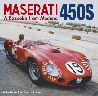 Maserati 450S: A Bazooka from Modena - Baumer Walter,Jean-Francois Blachette - cover