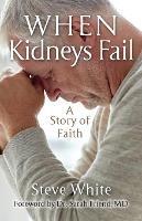 When Kidneys Fail: A Story of Faith - Steve White - cover
