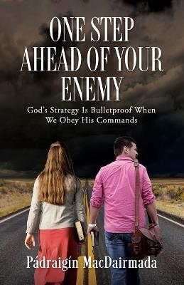 One Step Ahead of Your Enemy: God's Strategy Is Bulletproof When We Obey His Commands - P?draig?n Macdairmada - cover