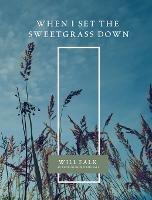 When I Set the Sweetgrass Down - Will Falk - cover