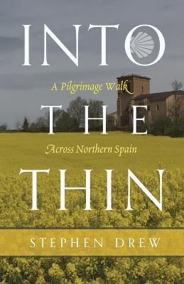 Into the Thin: A Pilgrimage Walk Across Northern Spain - Stephen Drew - cover