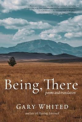 Being, There: Poems and Translation - Gary Whited - cover
