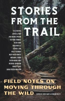 Stories from the Trail: Field Notes on Moving through the Wild - cover