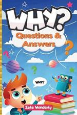 Why? Fun and Fascinating Questions & Answers for Curious Kids: A Book of Wacky, Funny, and Real Science Facts to Spark Curiosity and Learning