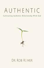 Authentic: Cultivating Authentic Relationship with God