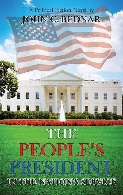 The People's President: In the Nation's Service - John C Bednar - cover