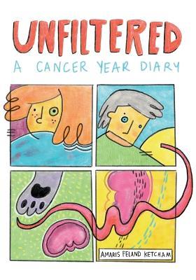 Unfiltered: A Cancer Year Diary - Amaris Feland Ketcham - cover