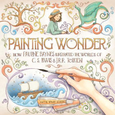 Painting Wonder: How Pauline Baynes Illustrated the Worlds of C. S. Lewis and J.R.R. Tolkien - Katie Wray Schon - cover