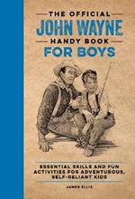 The Official John Wayne Handy Book for Boys: Essential Skills and Fun Activities for Adventurous, Self-Reliant Kids