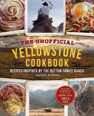 The Unofficial Yellowstone Cookbook: Recipes Inspired by the Dutton Family Ranch - Jackie Alpers - cover