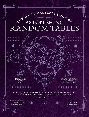 The Game Master's Book of Astonishing Random Tables: 300+ Unique Roll Tables to Enhance Your Worldbuilding, Storytelling, Locations, Magic and More for 5th Edition RPG Adventures - Ben Egloff - cover