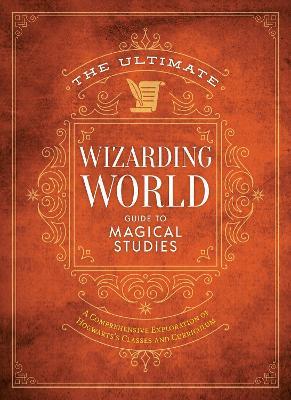 The Ultimate Wizarding World Guide to Magical Studies - The Editors of MuggleNet - cover
