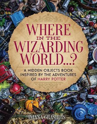 Where in the Wizarding World...?: A hidden objects picture book inspired by the adventures of Harry Potter - Imana Grashuis - cover