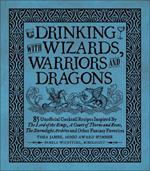 Drinking with Wizards, Warriors and Dragons: 85 unofficial drink recipes inspired by The Lord of the Rings, A Court of Thorns and Roses, The Stormlight Archive and other fantasy favorites