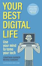Your Best Digital Life: Use Your Mind to Tame Your Tech