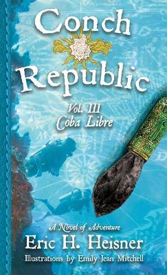 Conch Republic, vol. 3: Coba Libre - Eric H Heisner - cover