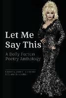 Let Me Say This: A Dolly Parton Poetry Anthology - cover