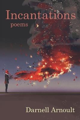 Incantations: poems - Darnell Arnoult - cover