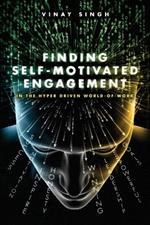 Finding Self Motivated Engagement: In the Hyper Driven World-of-Work