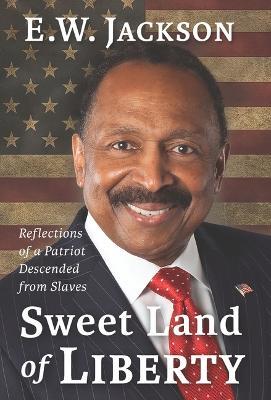 Sweet Land of Liberty:: Reflections of a Patriot Descended from Slaves - E.W. Jackson - cover