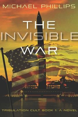 The Invisible War Volume 1: A Novel - Michael Phillips - cover