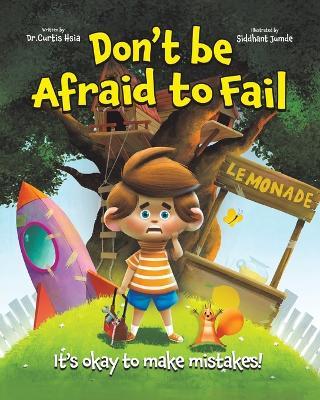 Don't Be Afraid to Fail: It's Okay to Make Mistakes - Curtis Hsia - cover