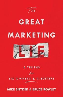 The Great Marketing Lie - Mike Snyder,Bruce Rowley - cover