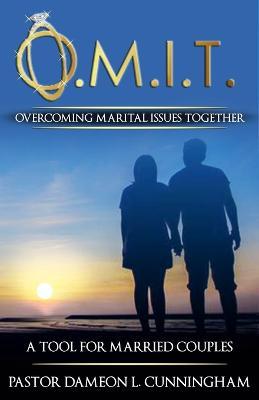 O.M.I.T. Overcoming Marital Issues Together - Dameon Cunningham - cover