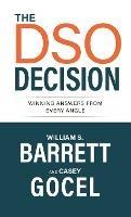 The DSO Decision: Winning Answers From Every Angle - William S Barrett,Casey Gocel - cover