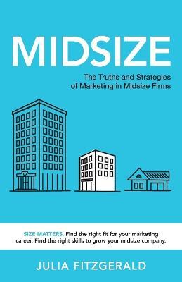 Midsize: The Truths and Strategies of Marketing in Midsize Firms - Julia Fitzgerald - cover