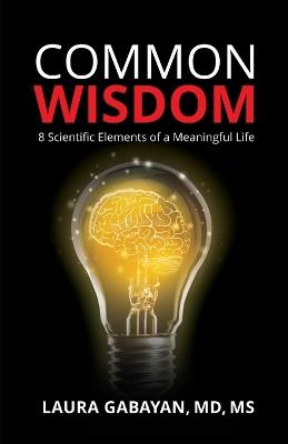 Common Wisdom: 8 Scientific Elements of a Meaningful Life - Laura Gabayan - cover