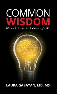 Common Wisdom: 8 Scientific Elements of a Meaningful Life - Laura Gabayan - cover