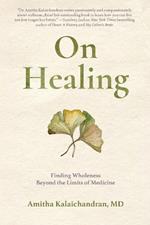 On Healing: Finding Wholeness Beyond the Limits of Medicine