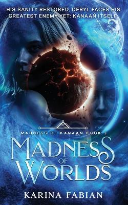 Madness of Worlds: Book 3 in Madness of Kanaan - Karina Fabian - cover