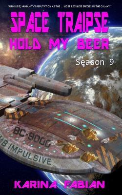 Space Traipse: Hold My Beer: Season Nine - Karina Fabian - cover