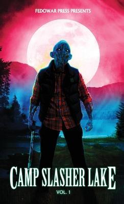 Camp Slasher Lake: Volume One - D W Hitz - cover