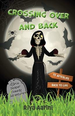 Crossing Over and Back: A Grim Reaper Comedy Adventure - Riya Aarini - cover