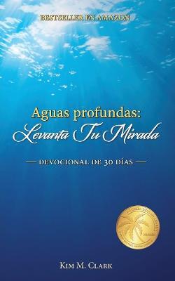 Aguas profundas: !Levanta tu mirada! - Kim M Clark - cover
