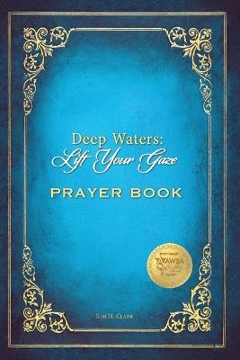 Deep Waters Lift Your Gaze Prayer Book - Kim M Clark - cover