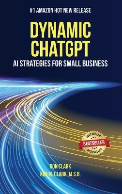 Dynamic ChatGPT: AI Strategies for Small Business - Ron Clark,Kim M Clark - cover