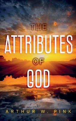 The Attributes of God: Annotated - Arthur W Pink - cover